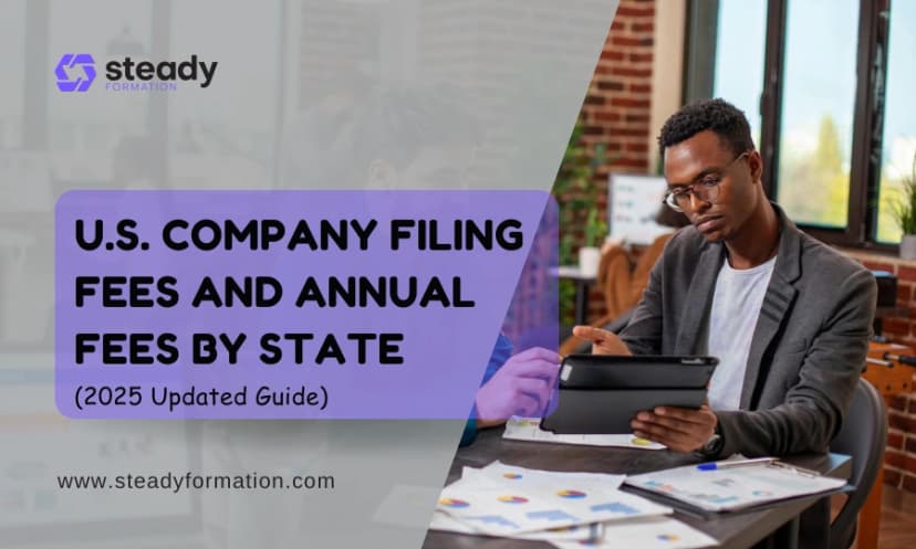 U.S. Company Filing Fees and Annual Fees by State (2025 Updated Guide)